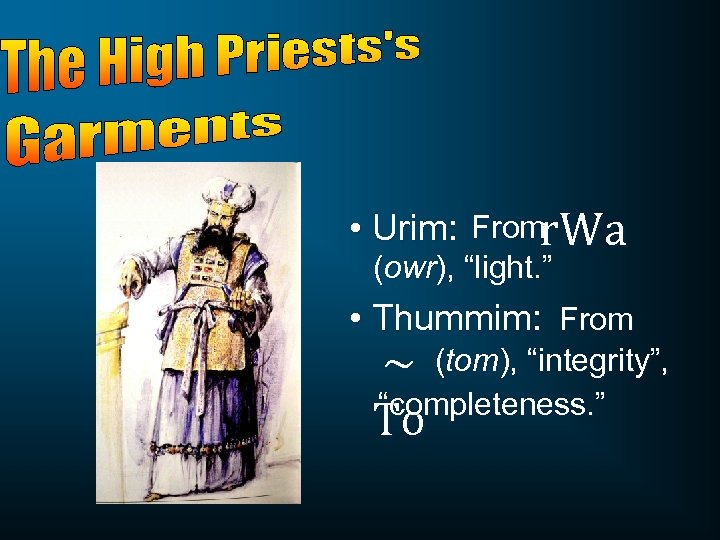  • Urim: Fromr. Wa (owr), “light. ” • Thummim: From ~ (tom), “integrity”,