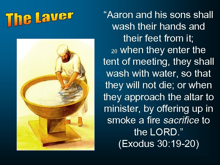 “Aaron and his sons shall wash their hands and their feet from it; 20