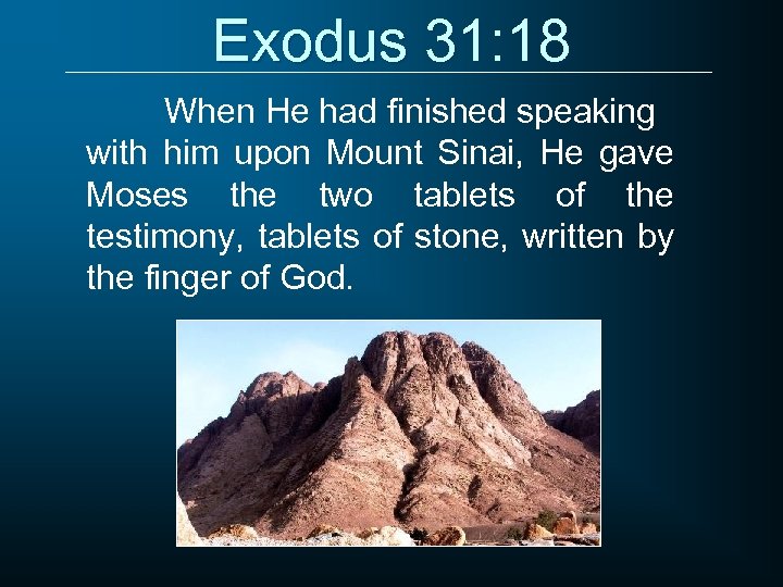 Exodus 31: 18 When He had finished speaking with him upon Mount Sinai, He