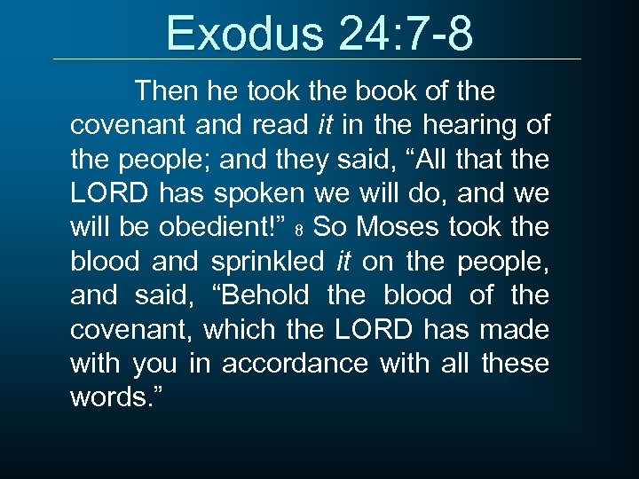 Exodus 24: 7 -8 Then he took the book of the covenant and read