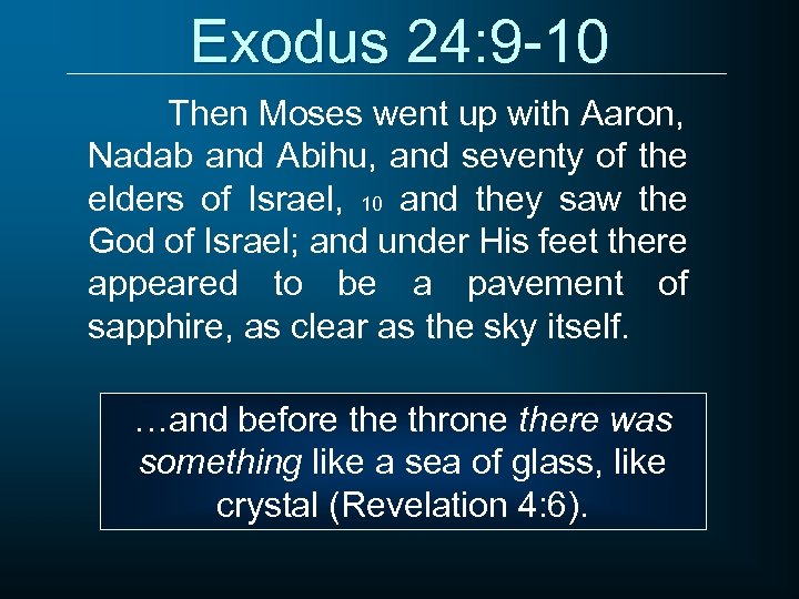 Exodus 24: 9 -10 Then Moses went up with Aaron, Nadab and Abihu, and