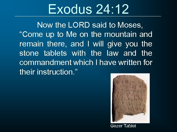 Exodus 24: 12 Now the LORD said to Moses, “Come up to Me on