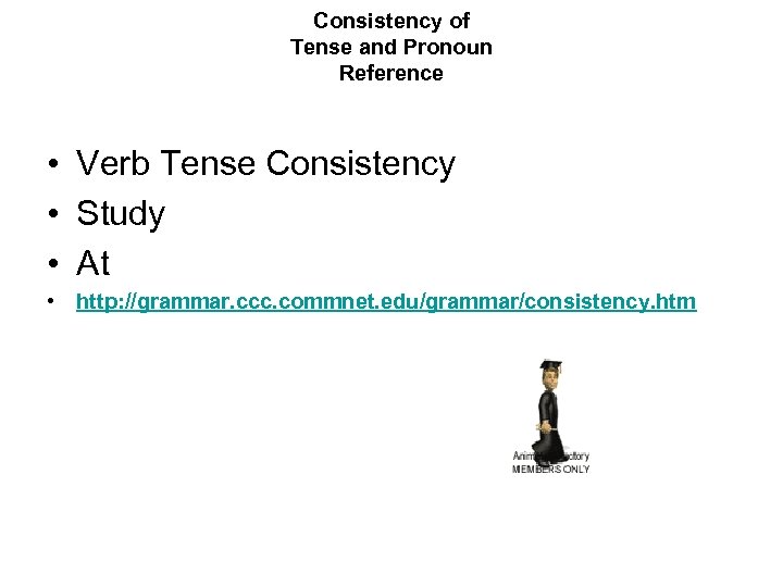 Consistency of Tense and Pronoun Reference • Verb Tense Consistency • Study • At