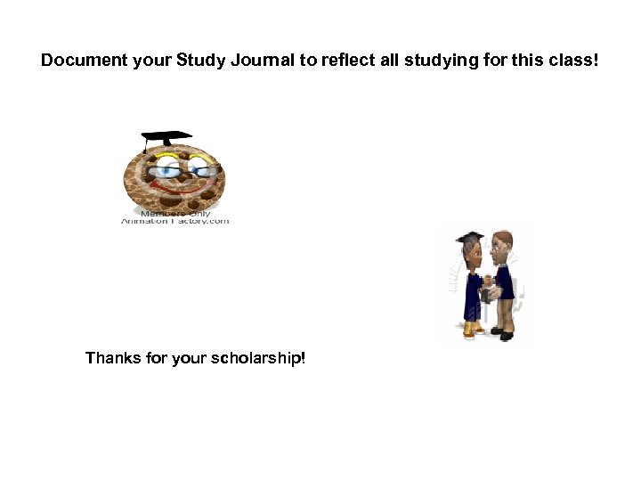 Document your Study Journal to reflect all studying for this class! Thanks for your