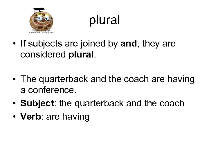 plural • If subjects are joined by and, they are considered plural. • The