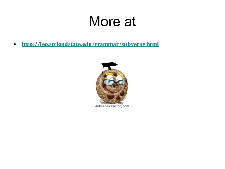 More at • http: //leo. stcloudstate. edu/grammar/subverag. html 