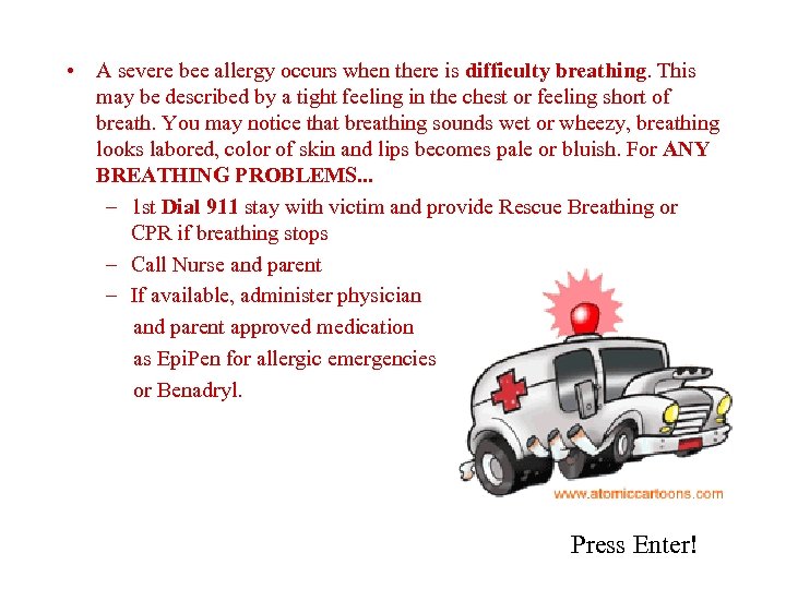  • A severe bee allergy occurs when there is difficulty breathing. This may