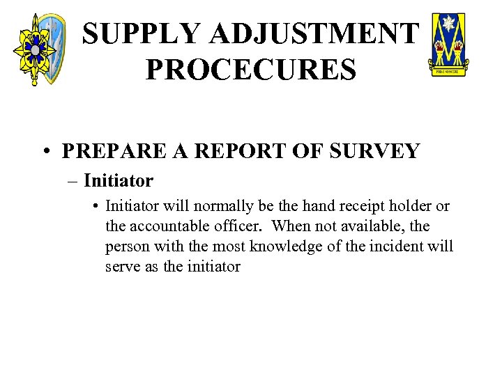 SUPPLY ADJUSTMENT PROCECURES • PREPARE A REPORT OF SURVEY – Initiator • Initiator will