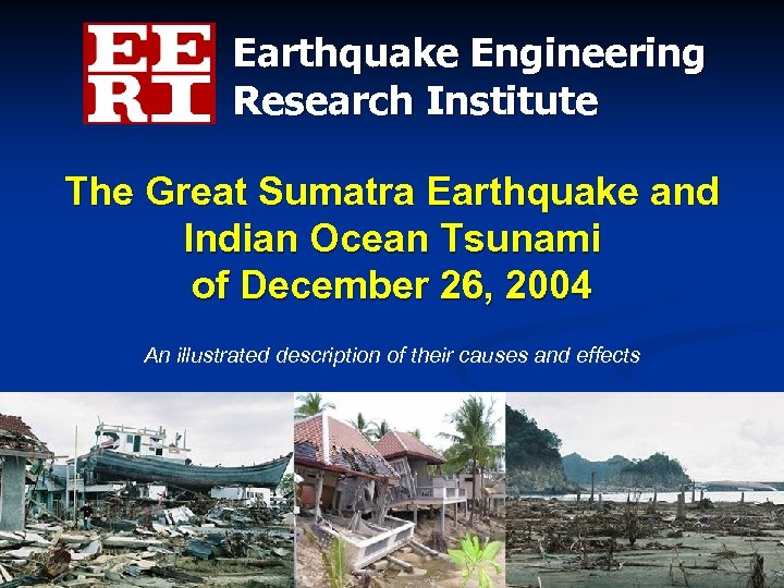 Earthquake Engineering Research Institute The Great Sumatra Earthquake and Indian Ocean Tsunami of December