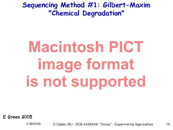 Sequencing Method #1: Gilbert-Maxim "Chemical Degradation" E Green 2005 3/19/2018 D Dobbs ISU -