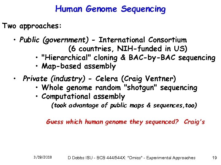 Human Genome Sequencing Two approaches: • Public (government) - International Consortium (6 countries, NIH-funded