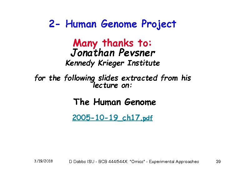 2 - Human Genome Project Many thanks to: Jonathan Pevsner Kennedy Krieger Institute for
