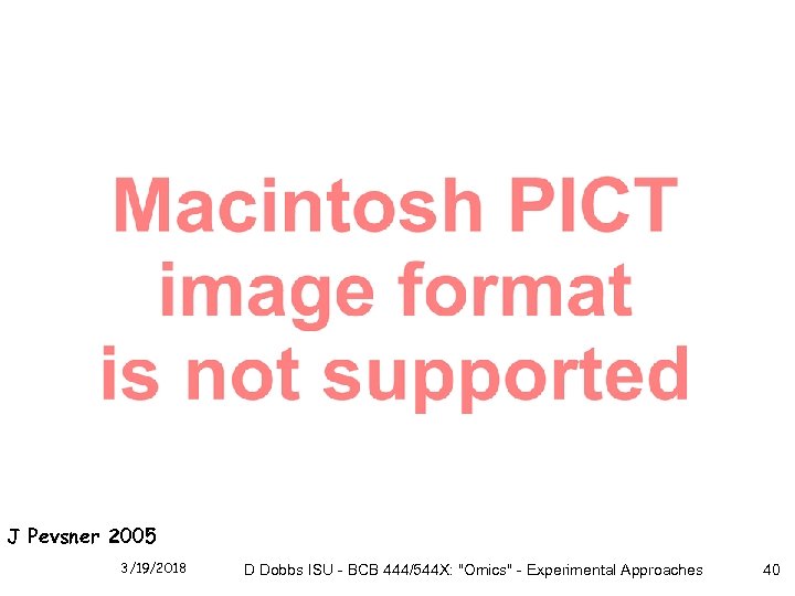 J Pevsner 2005 3/19/2018 D Dobbs ISU - BCB 444/544 X: "Omics" - Experimental