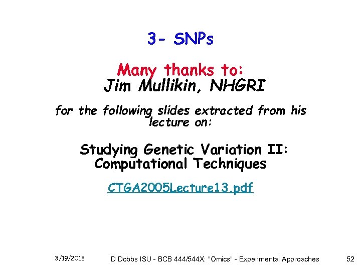 3 - SNPs Many thanks to: Jim Mullikin, NHGRI for the following slides extracted