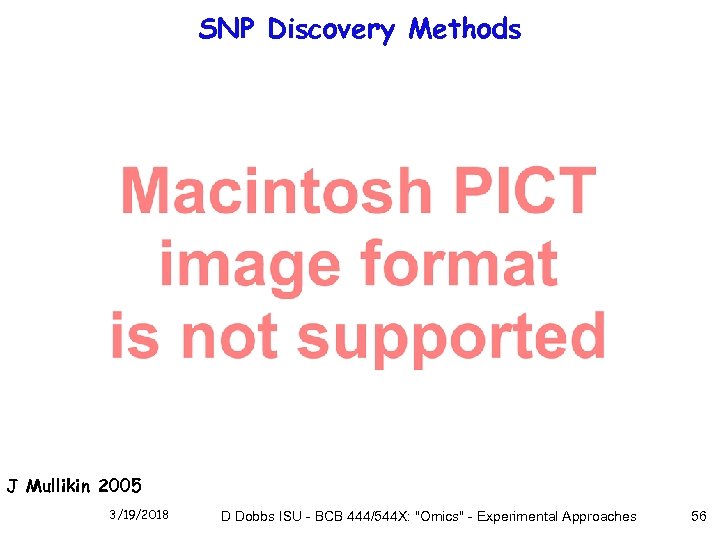 SNP Discovery Methods J Mullikin 2005 3/19/2018 D Dobbs ISU - BCB 444/544 X: