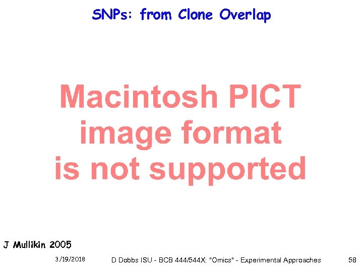 SNPs: from Clone Overlap J Mullikin 2005 3/19/2018 D Dobbs ISU - BCB 444/544
