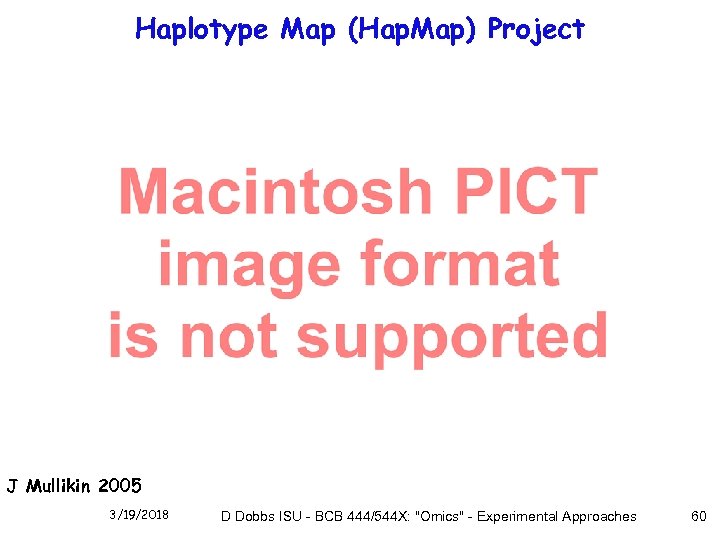Haplotype Map (Hap. Map) Project J Mullikin 2005 3/19/2018 D Dobbs ISU - BCB