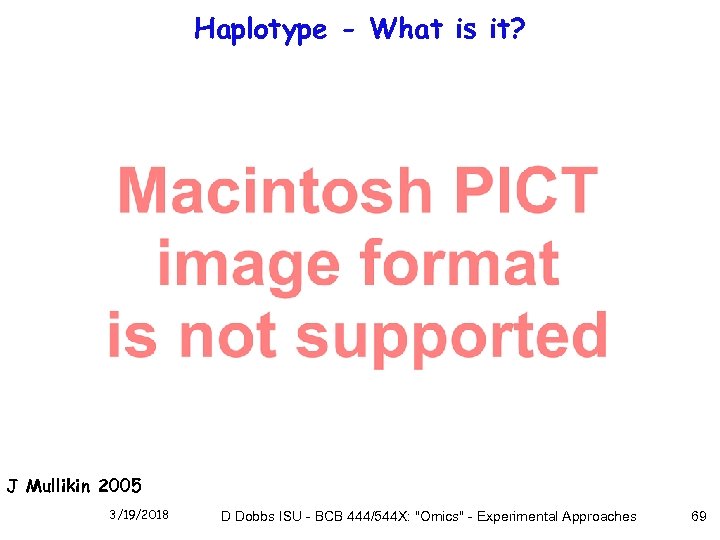 Haplotype - What is it? J Mullikin 2005 3/19/2018 D Dobbs ISU - BCB