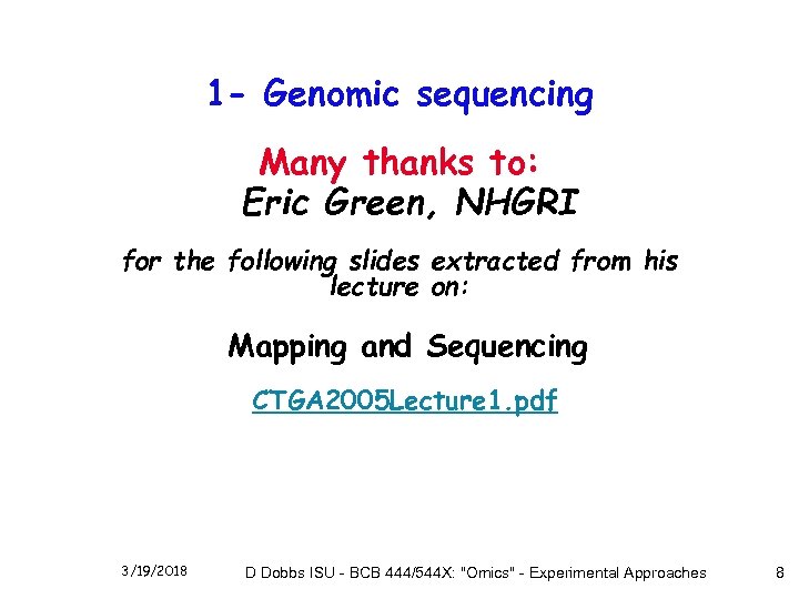 1 - Genomic sequencing Many thanks to: Eric Green, NHGRI for the following slides