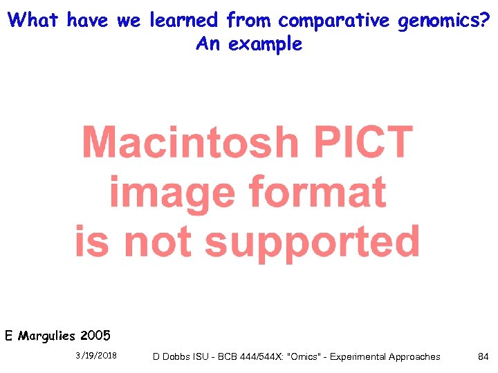What have we learned from comparative genomics? An example E Margulies 2005 3/19/2018 D