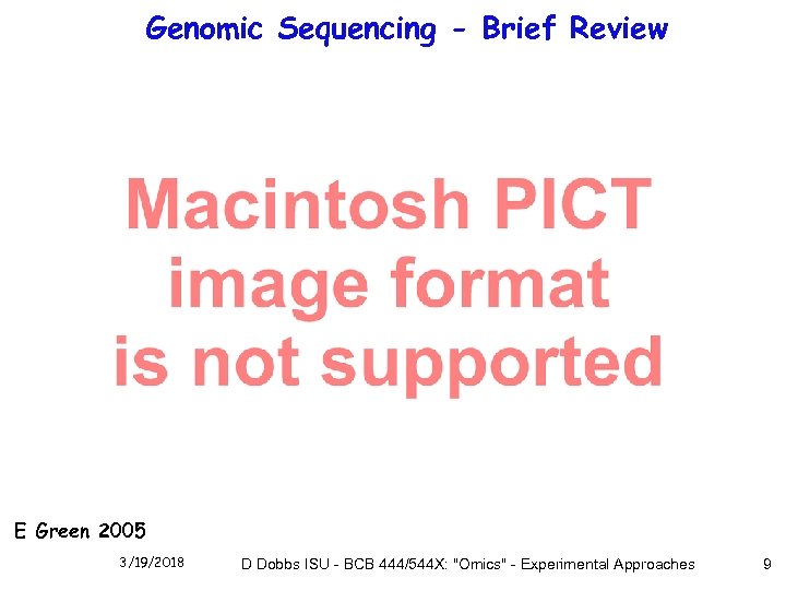 Genomic Sequencing - Brief Review E Green 2005 3/19/2018 D Dobbs ISU - BCB