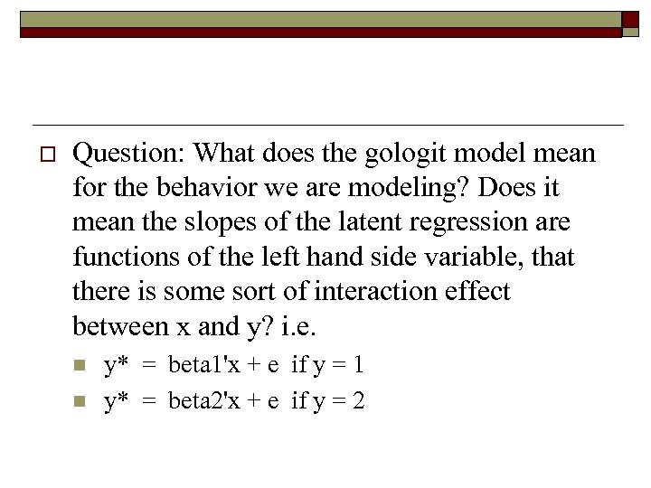 o Question: What does the gologit model mean for the behavior we are modeling?