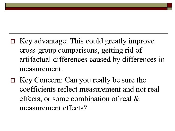 o o Key advantage: This could greatly improve cross-group comparisons, getting rid of artifactual
