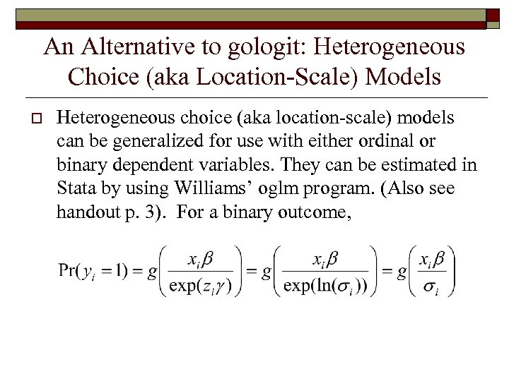 An Alternative to gologit: Heterogeneous Choice (aka Location-Scale) Models o Heterogeneous choice (aka location-scale)
