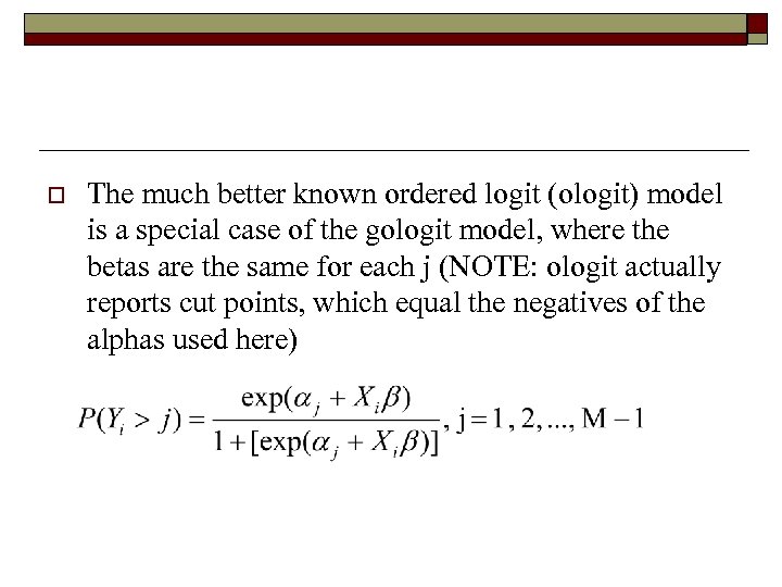 o The much better known ordered logit (ologit) model is a special case of