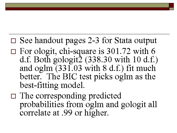 o o o See handout pages 2 -3 for Stata output For ologit, chi-square
