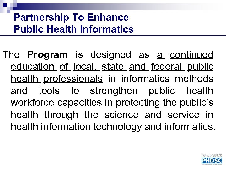 Partnership To Enhance Public Health Informatics The Program is designed as a continued education