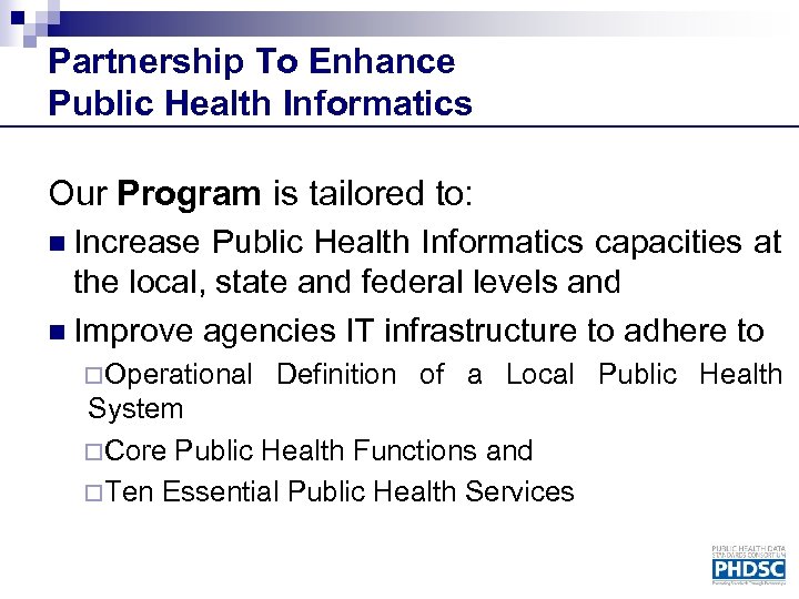 Partnership To Enhance Public Health Informatics Our Program is tailored to: n Increase Public