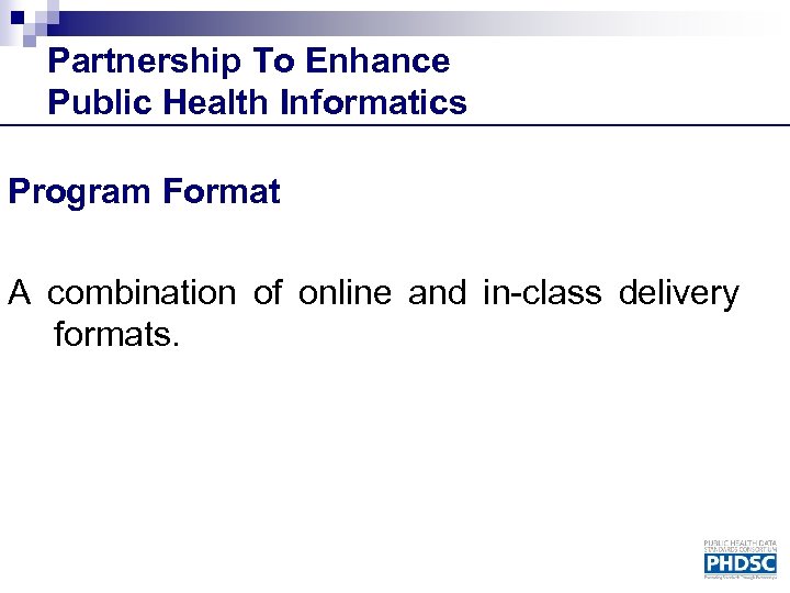 Partnership To Enhance Public Health Informatics Program Format A combination of online and in-class
