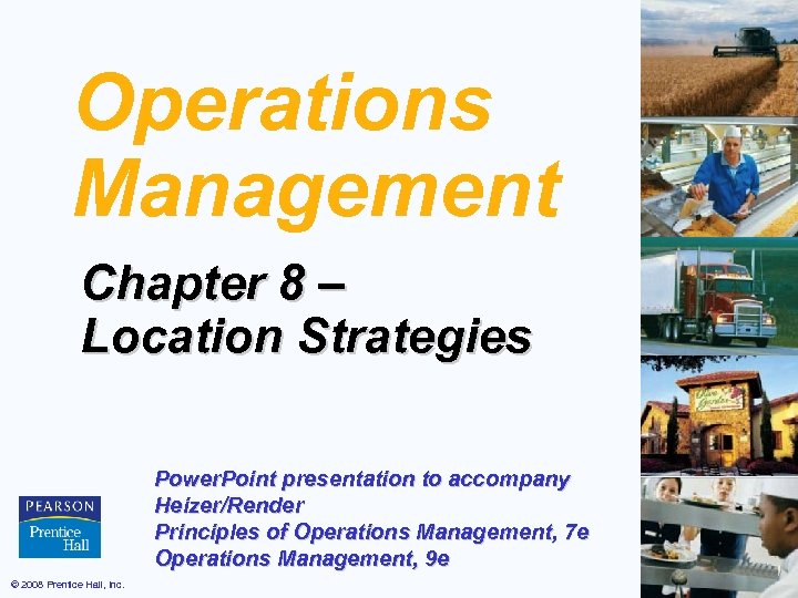 Operations Management Chapter 8 – Location Strategies Power. Point presentation to accompany Heizer/Render Principles