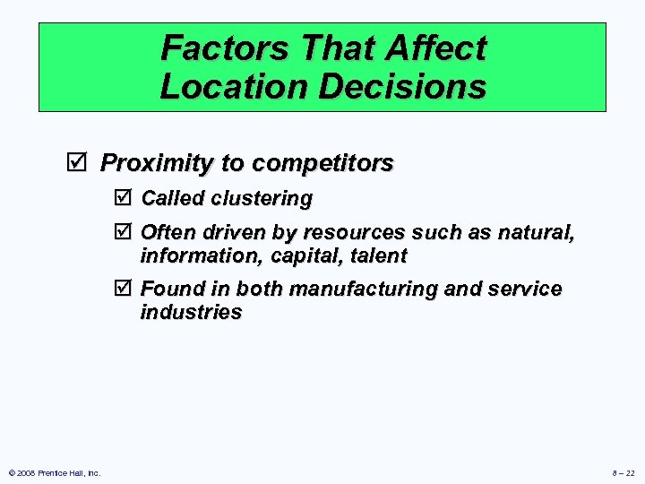 Factors That Affect Location Decisions þ Proximity to competitors þ Called clustering þ Often