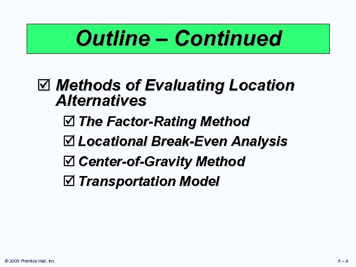 Outline – Continued þ Methods of Evaluating Location Alternatives þ The Factor-Rating Method þ