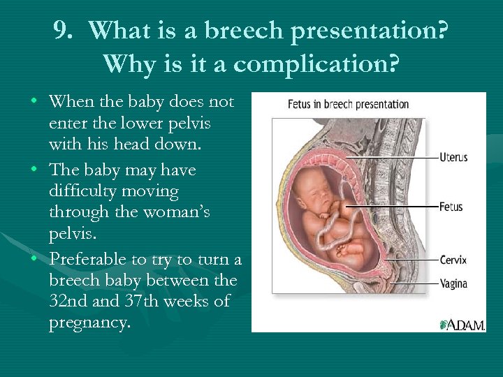 9. What is a breech presentation? Why is it a complication? • When the