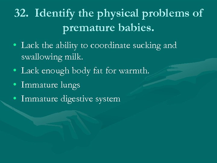 32. Identify the physical problems of premature babies. • Lack the ability to coordinate