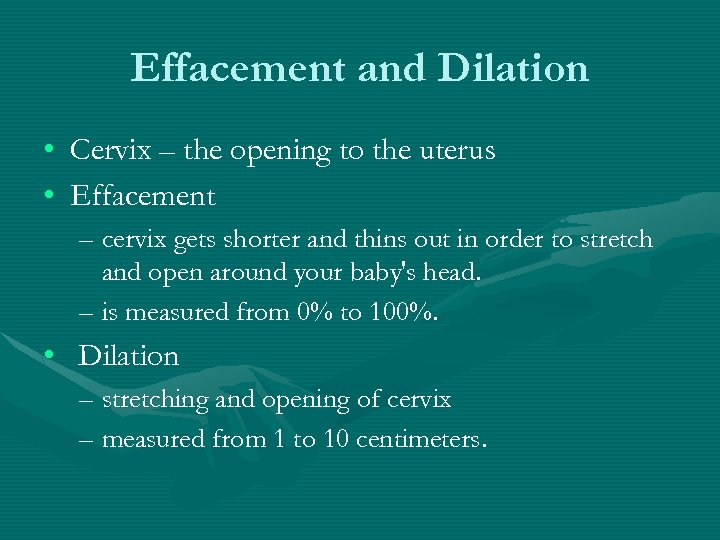 Effacement and Dilation • Cervix – the opening to the uterus • Effacement –