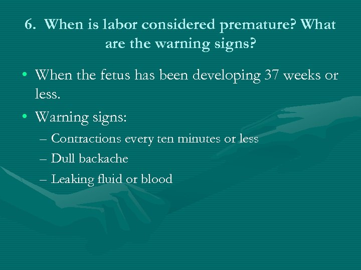 6. When is labor considered premature? What are the warning signs? • When the