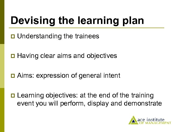 Devising the learning plan p Understanding the trainees p Having clear aims and objectives