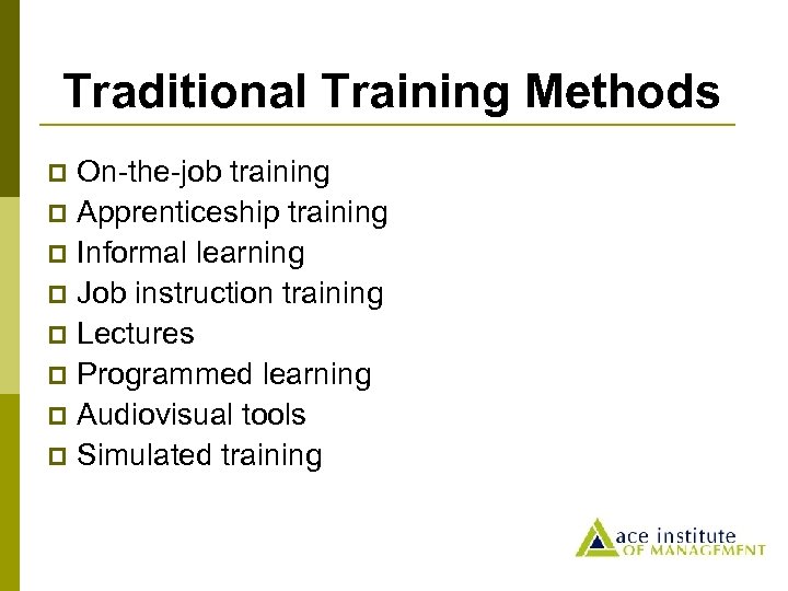 Traditional Training Methods On-the-job training p Apprenticeship training p Informal learning p Job instruction