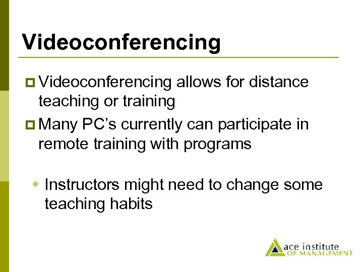 Videoconferencing p Videoconferencing allows for distance teaching or training p Many PC’s currently can