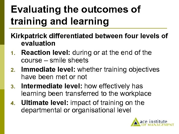 Evaluating the outcomes of training and learning Kirkpatrick differentiated between four levels of evaluation