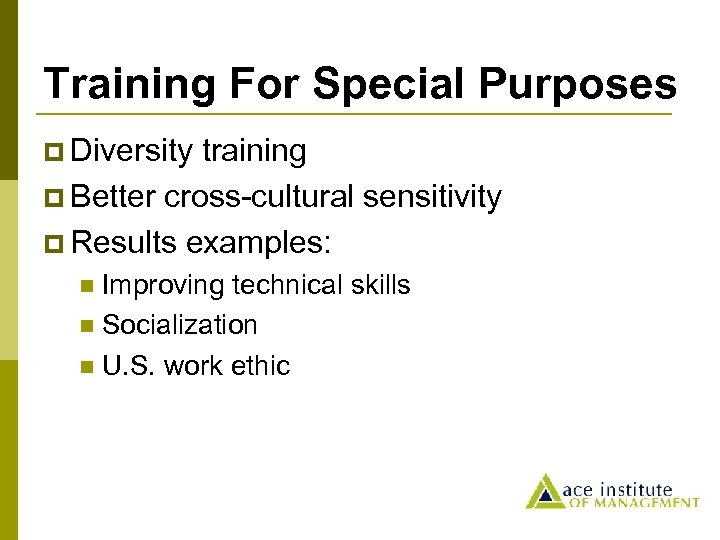 Training For Special Purposes p Diversity training p Better cross-cultural sensitivity p Results examples: