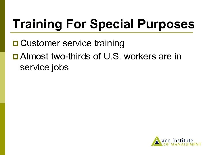 Training For Special Purposes p Customer service training p Almost two-thirds of U. S.