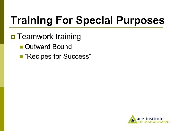 Training For Special Purposes p Teamwork training Outward Bound n “Recipes for Success” n