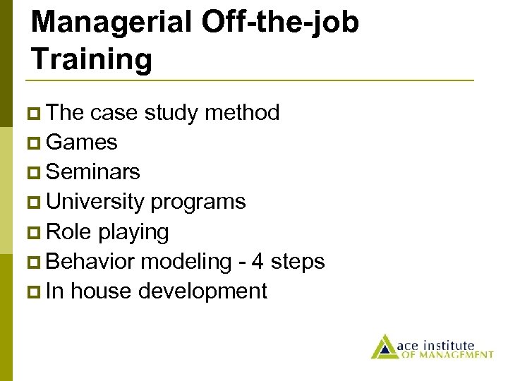 Managerial Off-the-job Training p The case study method p Games p Seminars p University