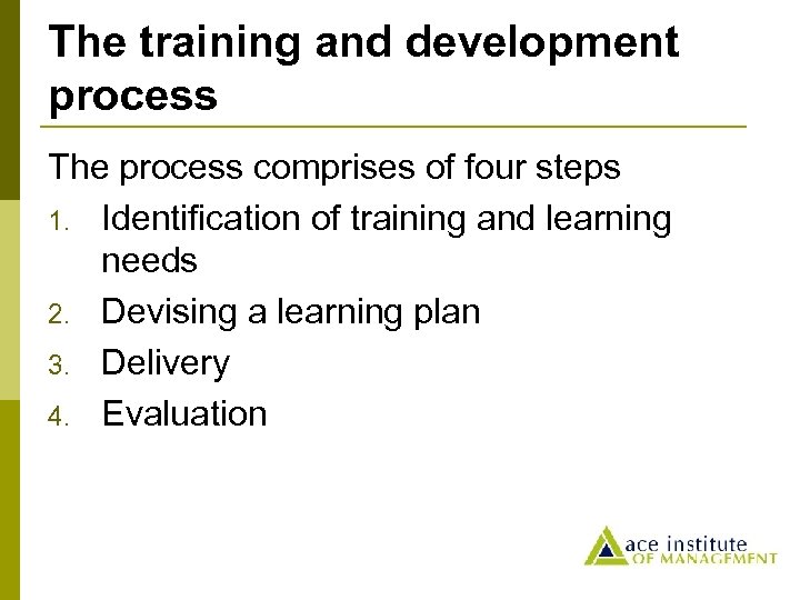 The training and development process The process comprises of four steps 1. Identification of