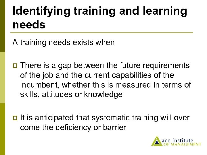 Identifying training and learning needs A training needs exists when p There is a